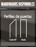 Maquinados disponibles. Perfiles de puertas: Corte 45° y Recto